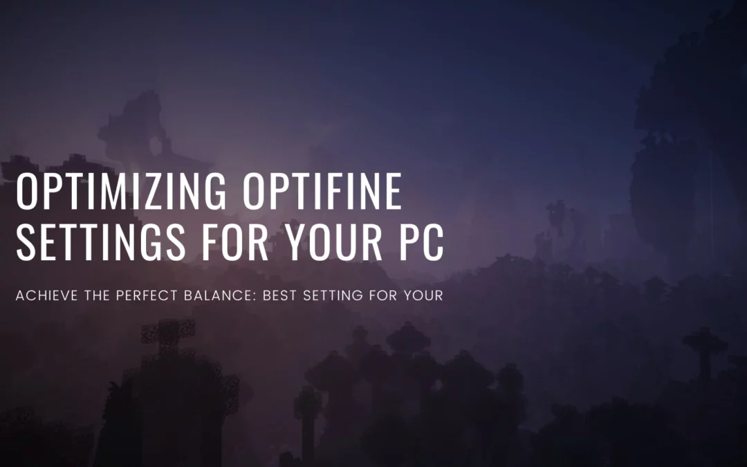 Achieve the Perfect Balance: Optimizing OptiFine Settings for Your PC